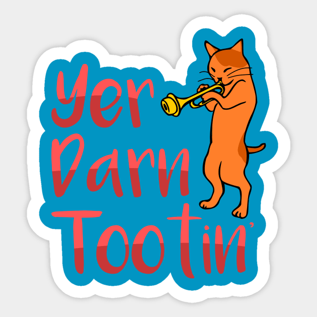 Yer Darn Tootin Cat Shirt Cats Sticker TeePublic